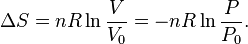 \Delta S = n R \ln \frac{V}{V_0} = - n R \ln \frac{P}{P_0} .