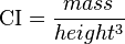 \mathrm{CI} = \frac{mass}{height^3}