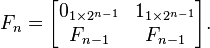 
F_n=\begin{bmatrix}
0_{1\times 2^{n-1}} & 1_{1\times 2^{n-1}} \\
F_{n-1}             & F_{n-1}             \end{bmatrix}.
