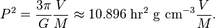  P^2=\frac{3\pi}{G}\frac{V}{M}\approx 10.896 \ {\rm hr^2 \ g \ cm^{-3} }\frac{V}{M}.