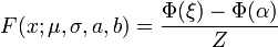 F(x;\mu,\sigma, a,b) = \frac{\Phi(\xi) - \Phi(\alpha)}{Z}