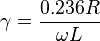 \gamma = \frac{0.236R}{\omega L}