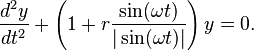  \frac{d^2y}{dt^2} + \left(   1 + r \frac{\sin( \omega t)}{|\sin(\omega t)|} \right) y = 0. 