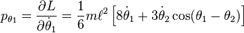 
p_{\theta_1} = \frac{\partial L}{\partial {\dot \theta_1}} = \frac{1}{6} m \ell^2 \left [ 8 {\dot \theta_1}  + 3 {\dot \theta_2} \cos (\theta_1-\theta_2) \right ]
