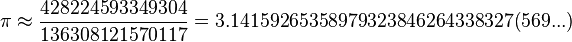 \pi\approx\frac{428224593349304}{136308121570117}=3.14159265358979323846264338327(569...)