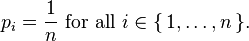 p_i=\frac{1}{n}\ {\rm for\ all}\ i\in\{\,1,\dots,n\,\}.