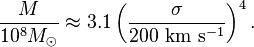 
\frac{M}{10^8M_\odot} \approx 3.1\left(\frac{\sigma}{200~{\rm km}~{\rm s}^{-1}}\right)^4.
