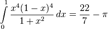 \int\limits_0^1 {x^4(1-x)^4 \over 1+x^2}\,dx = {22 \over 7} - \pi\!