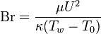  \mathrm{Br} = \frac {\mu U^2}{\kappa (T_w - T_0)}