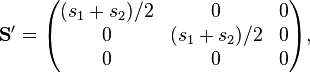  \mathbf{S}' = \begin{pmatrix} (s_1 + s_2) / 2 & 0 & 0 \\ 0 & (s_1 + s_2) / 2 & 0 \\ 0 & 0 & 0 \end{pmatrix} ,