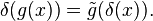 \delta(g(x)) = \tilde{g}(\delta(x)).