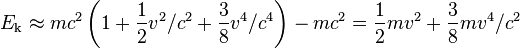  E_\text{k} \approx m c^2 \left(1 + \frac{1}{2} v^2/c^2  + \frac{3}{8} v^4/c^4\right) - m c^2 =  \frac{1}{2} m v^2 + \frac{3}{8} m v^4/c^2