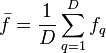  \bar{f} = \frac{1}{D} \sum\limits_{q=1}^D f_q 