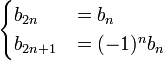 
\begin{cases} 
b_{2n} & = b_n  \\
b_{2n+1} & = (-1)^n b_n 
\end{cases}