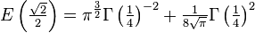 E\left( \tfrac{\sqrt{2}}{2} \right) = \pi^{\frac{3}{2}} \Gamma\left( \tfrac{1}{4} \right)^{-2} + \tfrac{1}{8 \sqrt{\pi}} \Gamma\left( \tfrac{1}{4} \right)^2 