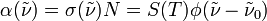  \alpha(\tilde{\nu}) = \sigma(\tilde{\nu})N = S(T)\phi(\tilde{\nu}- \tilde{\nu}_{0}) 