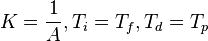 K = \frac{1}{A},   T_i = T_f,   T_d = T_p