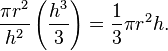 \frac{\pi r^2}{h^2}\left(\frac{h^3}{3}\right) = \frac{1}{3}\pi r^2 h.