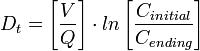 \ D_t=\left [ \frac{V}{Q} \right ] \cdot ln\left [ \frac{C_{initial}}{C_{ending}}\right ] \quad 