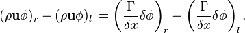 (\rho \mathbf {u} \phi)_r - (\rho \mathbf {u} \phi)_l \,= \left( \frac{\Gamma}{\delta x} \delta \phi\right)_r - \left( \frac{\Gamma}{\delta x} \delta \phi\right)_l.