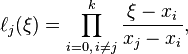 \ell_j(\xi) = \prod_{i=0,\, i\neq j}^{k} \frac{\xi-x_i}{x_j-x_i}, 