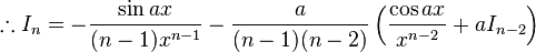  \therefore I_n = -\frac{\sin{ax}}{(n-1)x^{n-1}}-\frac{a}{(n-1)(n-2)}\left (\frac{\cos{ax}}{x^{n-2}}+aI_{n-2}\right ) \,\!