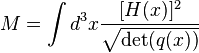 M = \int d^3x {[H (x)]^2 \over \sqrt{\operatorname{det}(q(x))}}