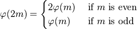 
\varphi(2m) = 
\begin{cases}
2\varphi(m) &\text{ if } m \text{ is even} \\
\varphi(m)   &\text{ if } m \text{ is odd}
\end{cases}
