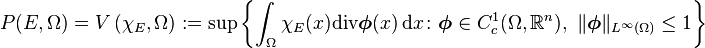  
P(E,\Omega) = V\left(\chi_E,\Omega\right):=\sup\left\{\int_\Omega \chi_E(x) \mathrm{div}\boldsymbol{\phi}(x) \, \mathrm{d}x\colon \boldsymbol{\phi}\in C_c^1(\Omega,\mathbb{R}^n),\ \Vert\boldsymbol{\phi}\Vert_{L^\infty(\Omega)}\le 1\right\}
