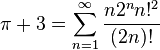 \pi+3=\sum_{n=1}^\infty \frac{n2^nn!^2}{(2n)!}