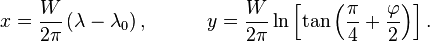 
\begin{align}
x & = \frac{W}{2\pi}\left( \lambda - \lambda_0\right), \qquad\quad
y  = \frac{W}{2\pi}\ln \left[\tan \left(\frac{\pi}{4} + \frac{\varphi}{2} \right) \right]. 
\end{align}
