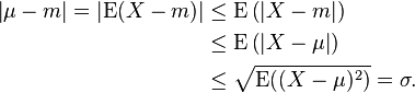 
\begin{align}
\left| \mu-m\right| = \left|\mathrm{E}(X-m)\right| & \leq \mathrm{E}\left(\left|X-m\right|\right) \\
& \leq \mathrm{E}\left(\left|X-\mu\right|\right)  \\
& \leq \sqrt{\mathrm{E}((X-\mu)^2)} = \sigma.
\end{align}
