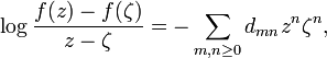 \log{f(z)-f(\zeta)\over z -\zeta} = -\sum_{m,n\ge 0} d_{mn} z^n \zeta^n,