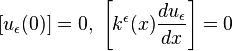 
 [u_\epsilon(0)] = 0,\  \left[k^\epsilon(x)\frac{du_\epsilon}{dx}\right] = 0
