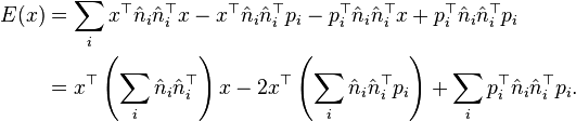 
\begin{align}
E(x) & = \sum_i x^\top \hat n_i \hat n_i^\top x - x^\top \hat n_i \hat n_i^\top p_i - p_i^\top \hat n_i \hat n_i^\top x + p_i^\top \hat n_i \hat n_i^\top p_i \\
& = x^\top \left(\sum_i \hat n_i \hat n_i^\top\right) x - 2 x^\top \left(\sum_i \hat n_i \hat n_i^\top p_i\right) + \sum_i p_i^\top \hat n_i \hat n_i^\top p_i.
\end{align}
