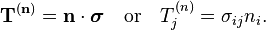 \mathbf{T}^{(\mathbf n)}= \mathbf n \cdot\boldsymbol{\sigma}\quad \text{or} \quad T_j^{(n)}= \sigma_{ij}n_i.\,\!