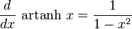 \frac{d}{dx}\, \operatorname{artanh}\,x =\frac{1}{1-x^{2}}