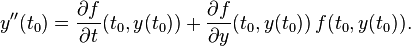 y''(t_0) = {\partial f\over\partial t}(t_0, y(t_0)) + {\partial f\over\partial y}(t_0, y(t_0)) \, f(t_0, y(t_0)).