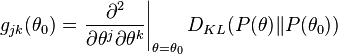 g_{jk}(\theta_0) = \left.\frac{\partial^2}{\partial \theta^j\partial \theta^k}\right|_{\theta = \theta_0} D_{KL}(P(\theta)\|P(\theta_0))