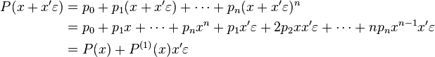 \begin{align}
  P(x + x'\varepsilon) &= p_0 + p_1(x + x'\varepsilon) + \cdots + p_n (x + x'\varepsilon)^n \\
                       &= p_0 + p_1 x + \cdots + p_n x^n + p_1x'\varepsilon + 2p_2xx'\varepsilon + \cdots + np_n x^{n-1} x'\varepsilon \\
                       &= P(x) + P^{(1)}(x)x'\varepsilon
\end{align}