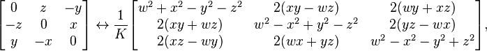 
\begin{bmatrix} 0 & z & -y \\ -z & 0 & x \\ y & -x & 0 \end{bmatrix}
\leftrightarrow
\frac{1}{K}
\begin{bmatrix}
  w^2+x^2-y^2-z^2 & 2 (x y-w z) & 2 (w y+x z) \\
  2 (x y+w z) & w^2-x^2+y^2-z^2 & 2 (y z-w x) \\
  2 (x z-w y) & 2 (w x+y z) & w^2-x^2-y^2+z^2
\end{bmatrix} ,
