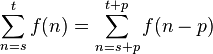 \sum_{n=s}^t f(n) = \sum_{n=s+p}^{t+p} f(n-p) 