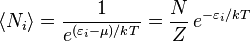 
\langle N_i \rangle = \frac {1} {e^{(\varepsilon_i-\mu)/kT}} = \frac{N}{Z}\,e^{-\varepsilon_i/kT}
