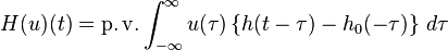 H(u)(t) = \operatorname{p.v.} \int_{-\infty}^\infty u(\tau)\left\{h(t - \tau)- h_0(-\tau)\right\}\,d\tau