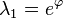 \lambda_1 = e^\varphi