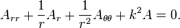   A_{rr} + \frac{1}{r} A_r + \frac{1}{r^2}A_{\theta\theta} + k^2 A = 0. 