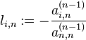 l_{i,n} := -\frac{a_{i,n}^{(n-1)}}{a_{n,n}^{(n-1)}}