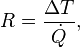 \big. R = \frac{\Delta T}{\dot{Q}}, \quad