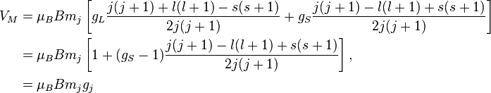 
\begin{align}
V_M 
&= \mu_B B m_j \left[ g_L\frac{j(j+1) + l(l+1) - s(s+1)}{2j(j+1)} + g_S\frac{j(j+1) - l(l+1) + s(s+1)}{2j(j+1)} \right]\\
&= \mu_B B m_j \left[1 + (g_S-1)\frac{j(j+1) - l(l+1) + s(s+1)}{2j(j+1)} \right],
\\
&= \mu_B B m_j g_j
\end{align}
