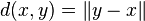 d(x,y) = \lVert y - x \rVert